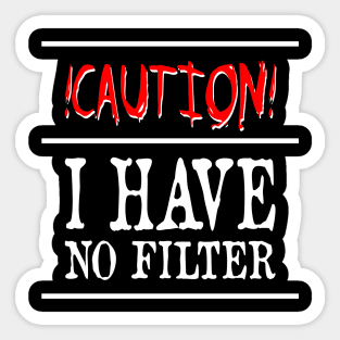 Caution I Have No Filter Sticker